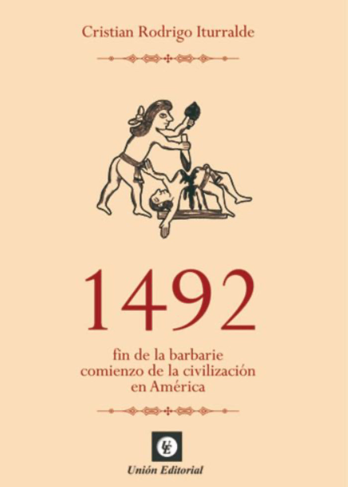 1492: FIN DE LA BARBARIE, COMIENZO DE LA CIVILIZACIÓN EN AMÉRICA - CRISTIÁN R. ITURRALDE (PACK TOMO I Y II)