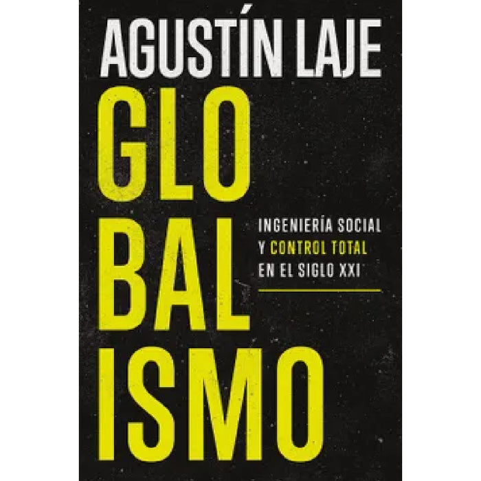 GLOBALISMO:  Ingeniería social y control total en el siglo XXI.