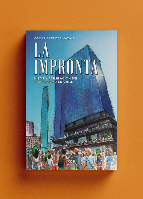 La Impronta: Hitos y asimilación del capitalismo en Chile