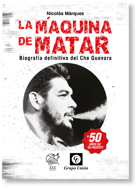 LA MÁQUINA DE MATAR: Biografía definitiva del Che Guevara - Entre Zorros y Erizos