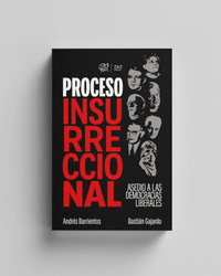 Proceso Insurreccional. Asedio a las democracias liberales