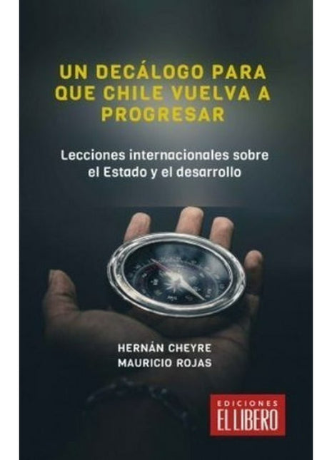 Un decálogo para que Chile vuelva a progresar. Lecciones internacionales sobre el Estado y el desarrollo