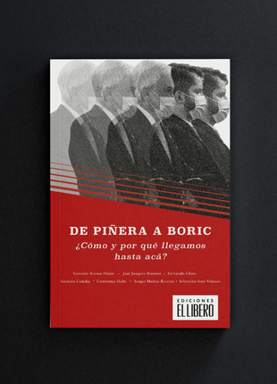 De Piñera a Boric. ¿Cómo y por qué llegamos hasta acá?