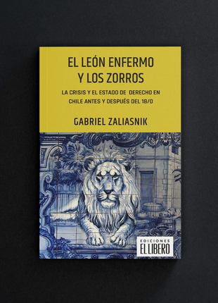 El león enfermo y los zorros. La crisis y el estado de derecho en Chile antes y después del 18/O
