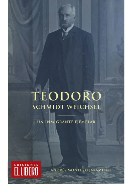 Teodoro Schmidt Weichsel. Un inmigrante ejemplar