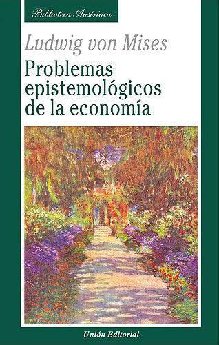 PROBLEMAS EPISTEMOLÓGICOS DE LA ECONOMÍA - LUDWING VON MISES - Entre Zorros y Erizos